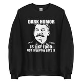 Dark Humor is Like Food Sweatshirt