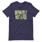 Definitely Not A Fed Shirt