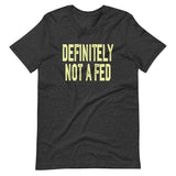 Definitely Not A Fed Shirt