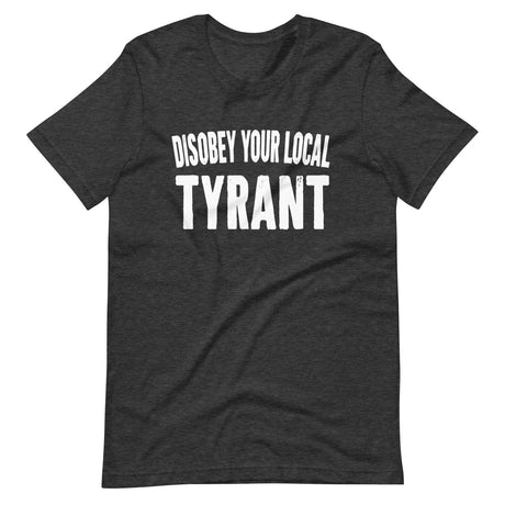 Disobey Your Local Tyrant Shirt