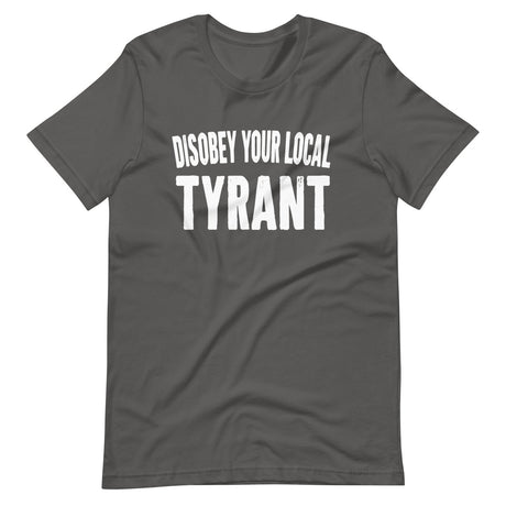 Disobey Your Local Tyrant Shirt