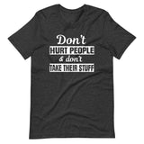 Don't Hurt People And Don't Take Their Stuff Shirt