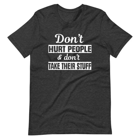 Don't Hurt People And Don't Take Their Stuff Shirt