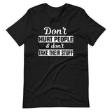 Don't Hurt People And Don't Take Their Stuff Shirt