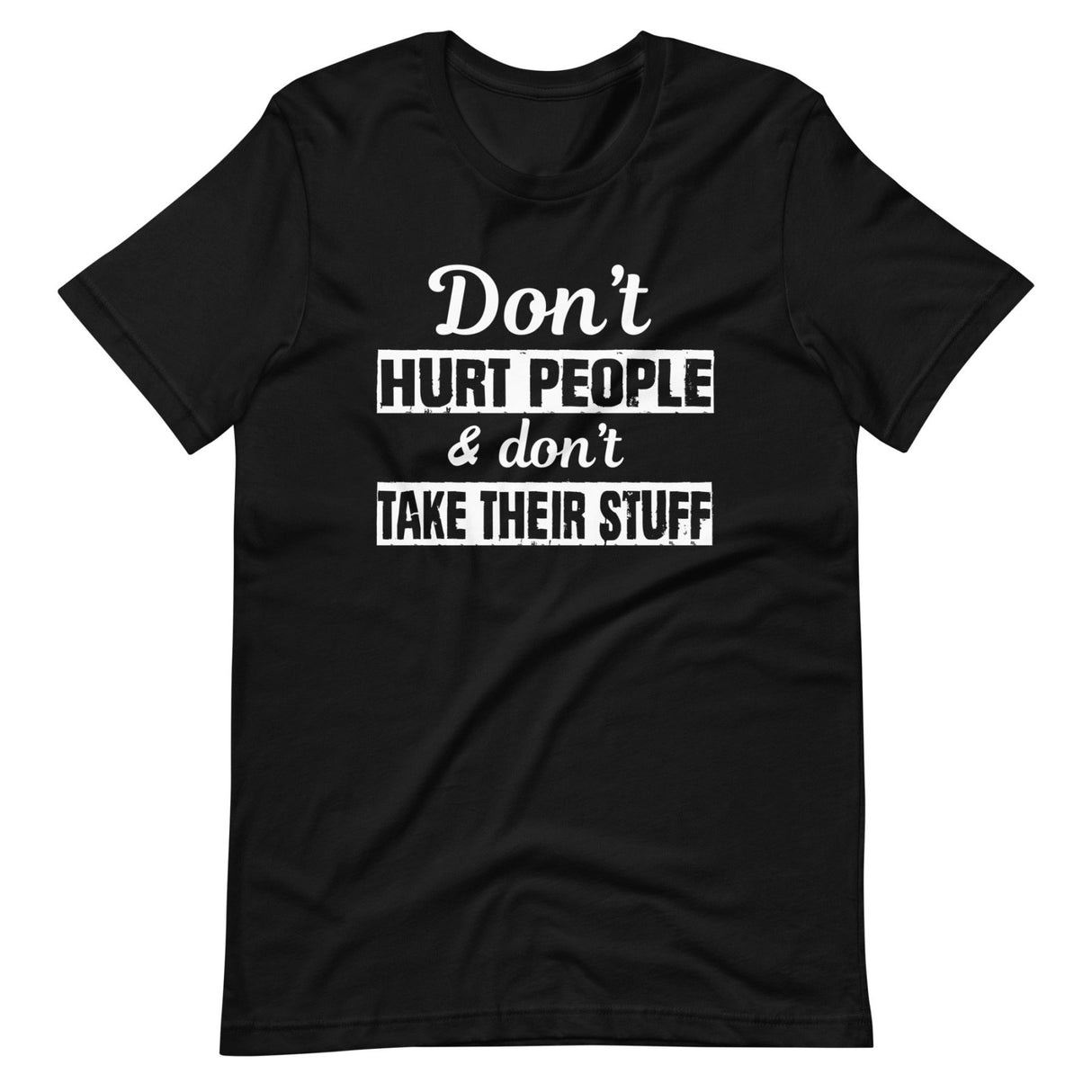 Don't Hurt People And Don't Take Their Stuff Shirt