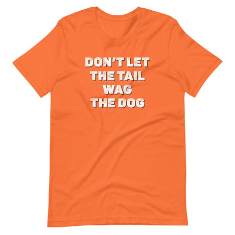 Don't Let The Tail Wag The Dog Shirt