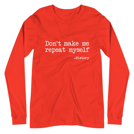 Don't Make Me Repeat Myself History Long Sleeve Shirt