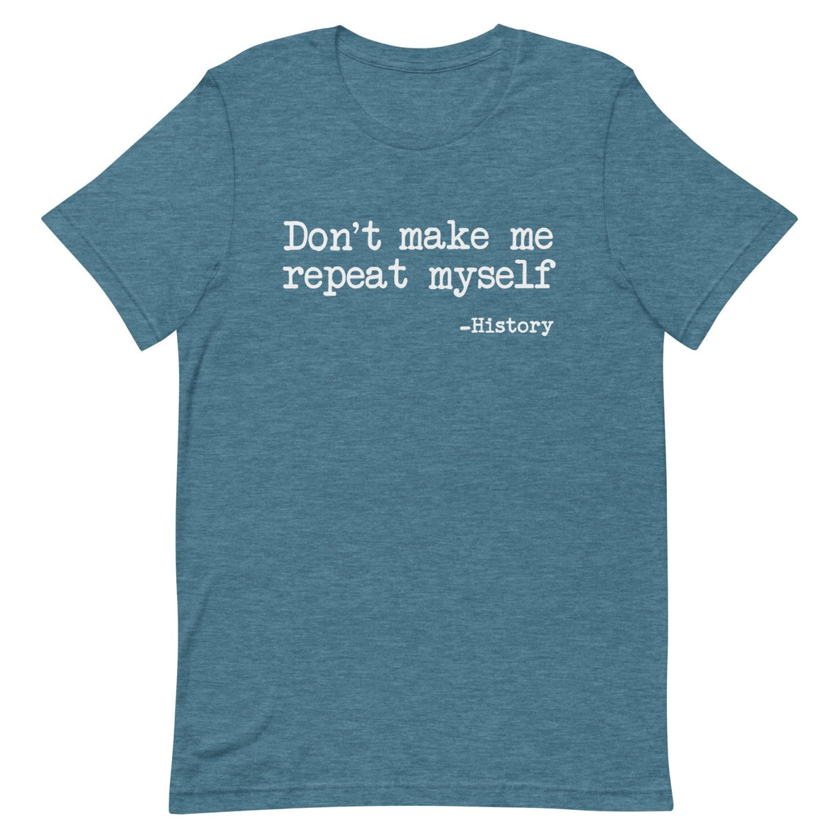 Don't Make Me Repeat Myself History Shirt