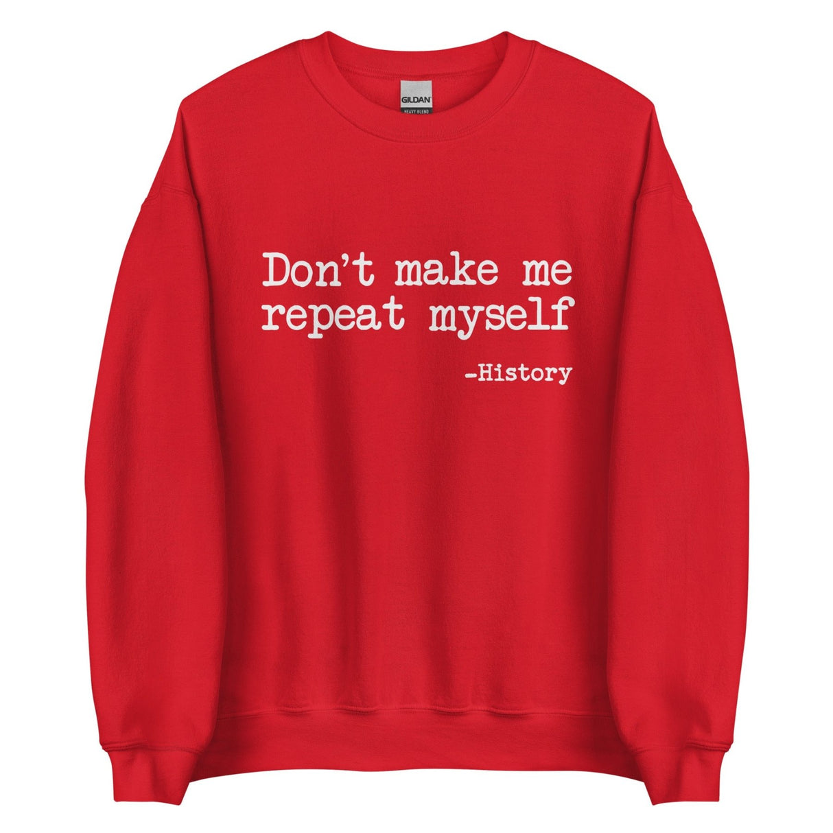 Don't Make Me Repeat Myself History Sweatshirt