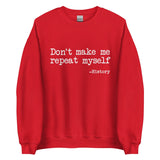 Don't Make Me Repeat Myself History Sweatshirt