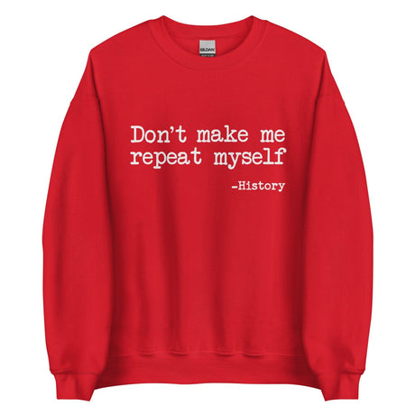 Don't Make Me Repeat Myself History Sweatshirt