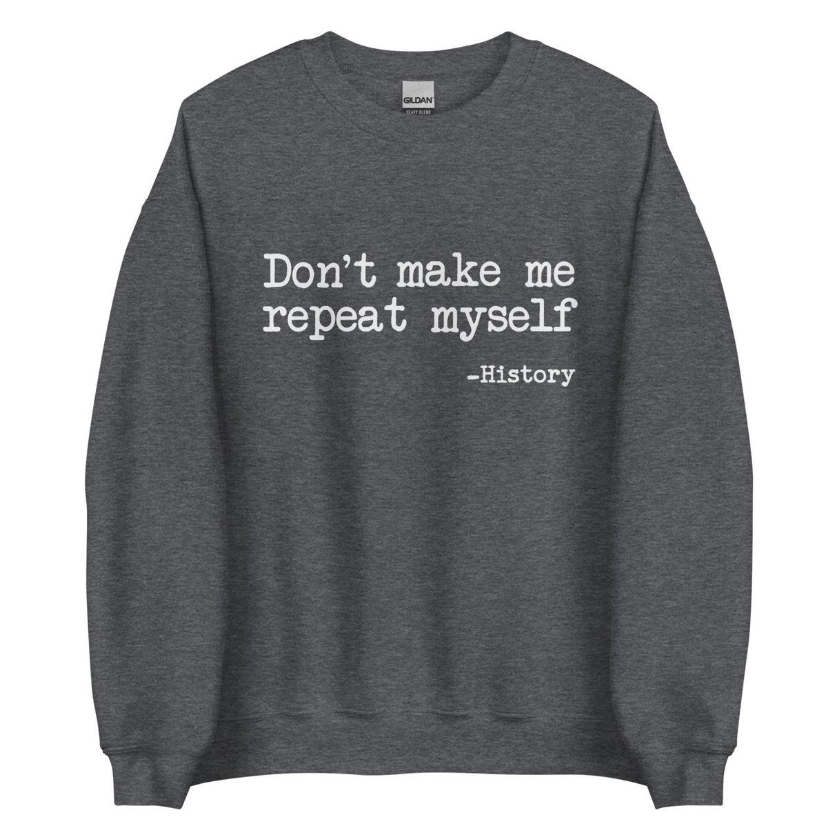 Don't Make Me Repeat Myself History Sweatshirt