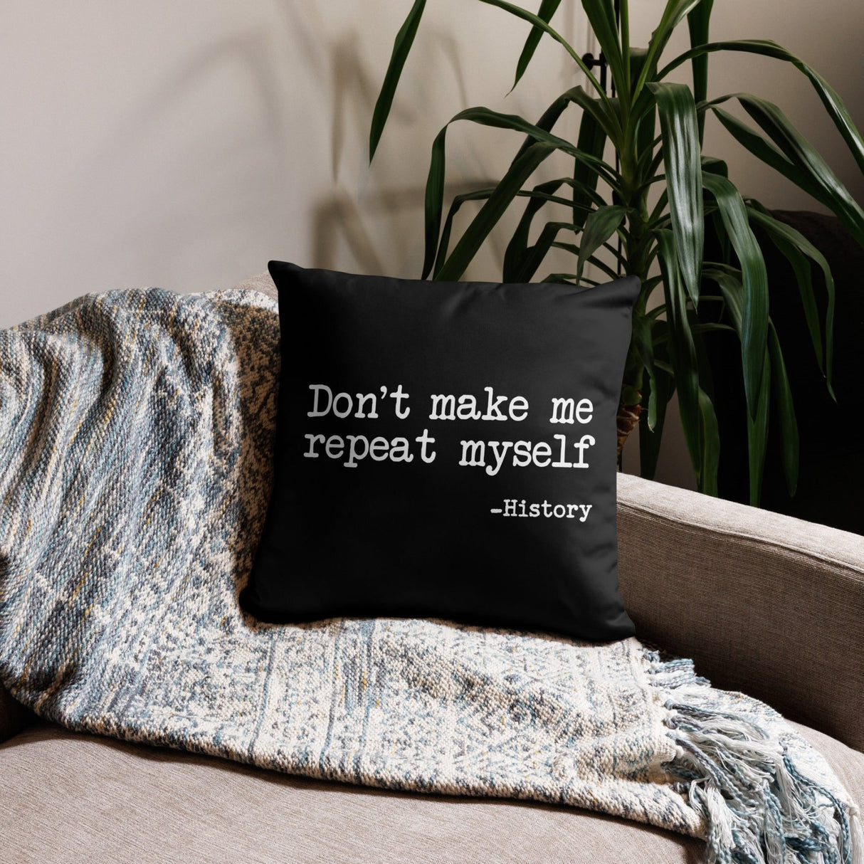 Don't Make Me Repeat Myself History Throw Pillow