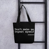 Don't Make Me Repeat Myself History Tote Bag