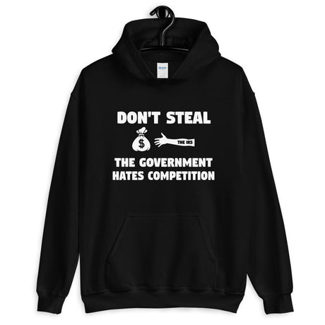 Don't Steal The Government Hates Competition Hoodie