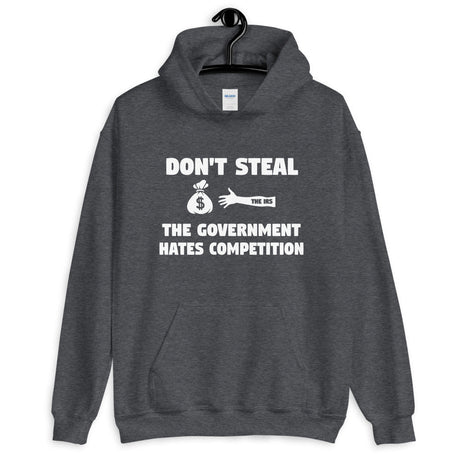 Don't Steal The Government Hates Competition Hoodie