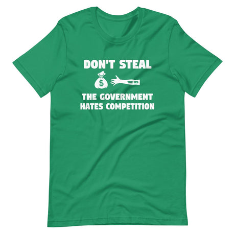 Don't Steal The Government Hates Competition Shirt