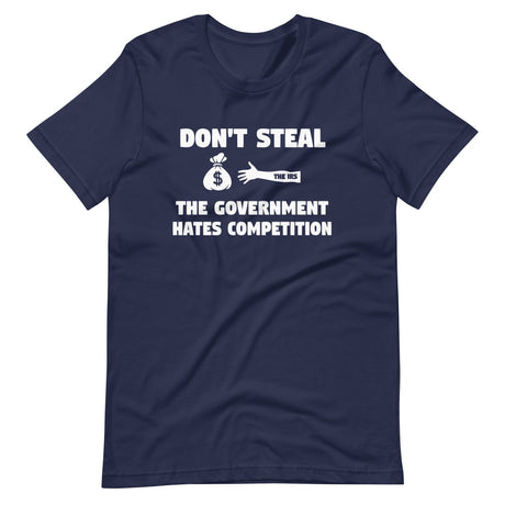 Don't Steal The Government Hates Competition Shirt