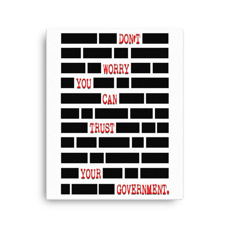 Don't Worry You Can Trust Your Government Canvas Print