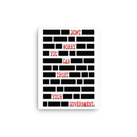 Don't Worry You Can Trust Your Government Canvas Print