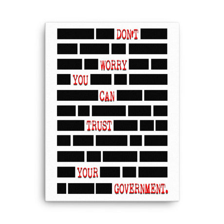 Don't Worry You Can Trust Your Government Canvas Print