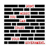 Don't Worry You Can Trust Your Government Sticker