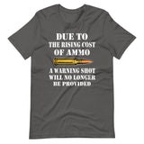 Due To The Rising Cost of Ammo Warning Shot Shirt