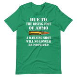 Due To The Rising Cost of Ammo Warning Shot Shirt