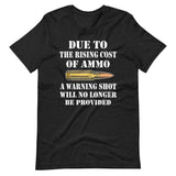 Due To The Rising Cost of Ammo Warning Shot Shirt