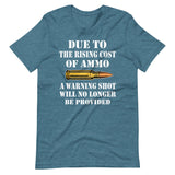 Due To The Rising Cost of Ammo Warning Shot Shirt