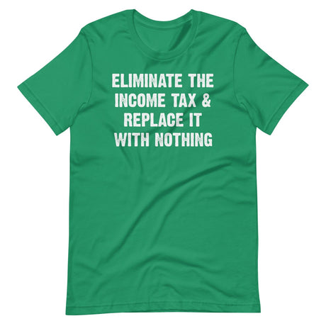 Eliminate The Income Tax And Replace It With Nothing Shirt