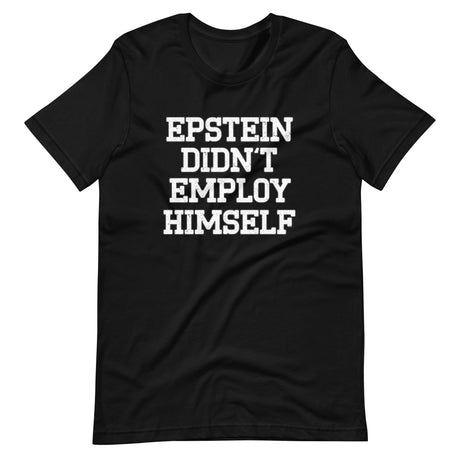 Epstein Didn't Employ Himself Shirt