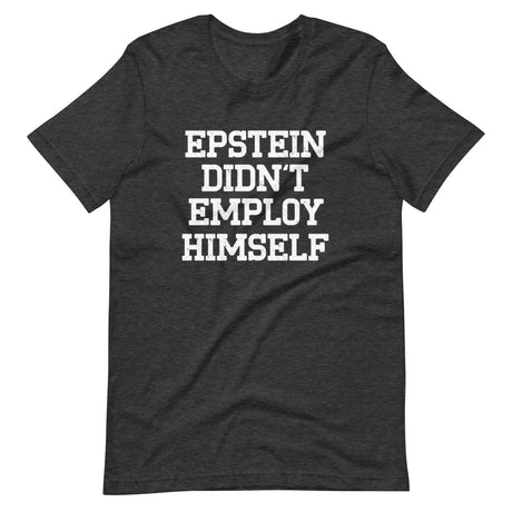 Epstein Didn't Employ Himself Shirt