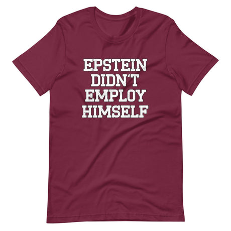 Epstein Didn't Employ Himself Shirt