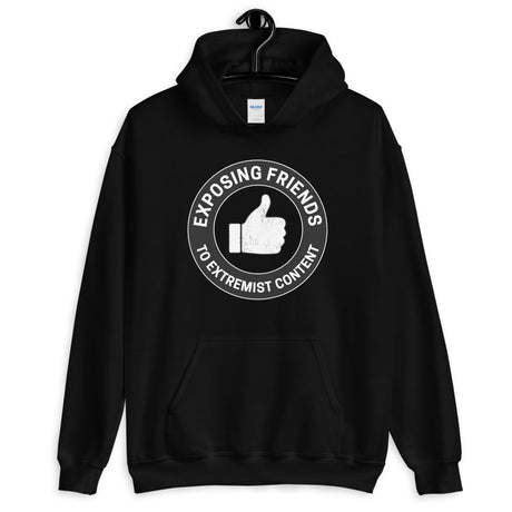 Exposing Friends to Extremist Content Hoodie