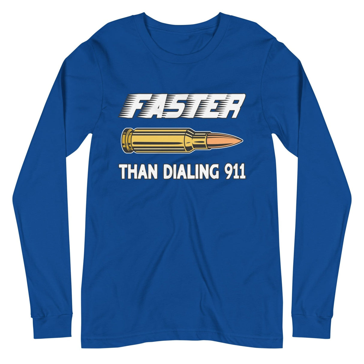 Faster Than Dialing 911 Bullet Long Sleeve Shirt