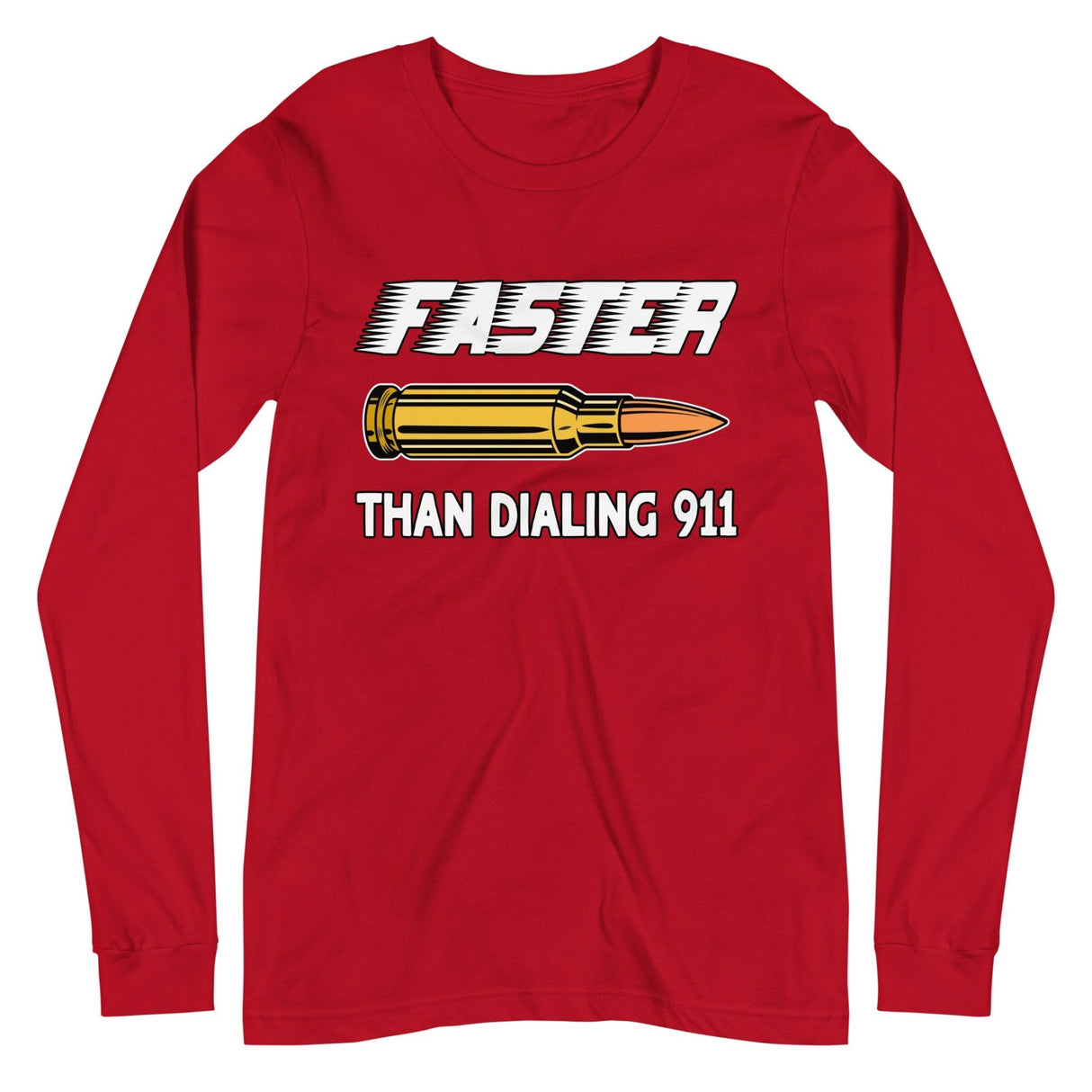 Faster Than Dialing 911 Bullet Long Sleeve Shirt