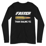 Faster Than Dialing 911 Bullet Long Sleeve Shirt