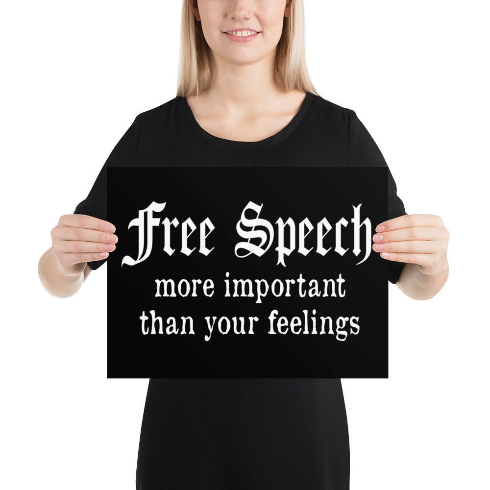 Free Speech More Important Than Your Feelings Poster