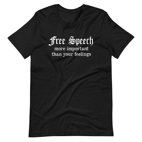 Free Speech More Important Than Your Feelings Shirt