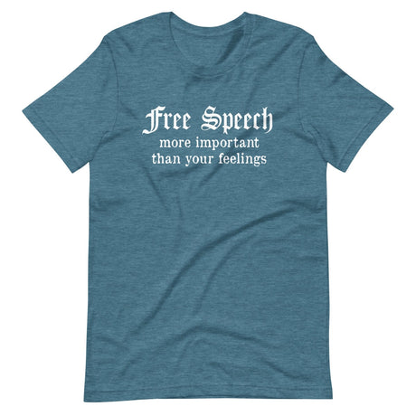 Free Speech More Important Than Your Feelings Shirt