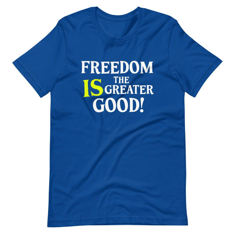 Freedom is The Greater Good Shirt