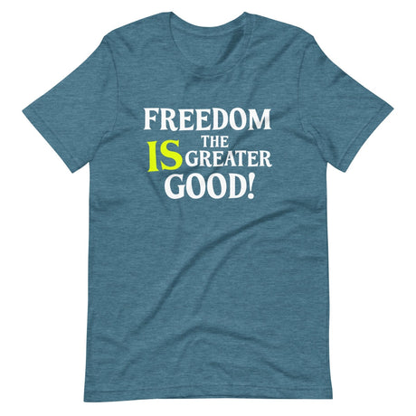 Freedom is The Greater Good Shirt