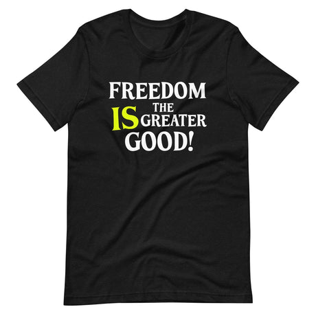 Freedom is The Greater Good Shirt