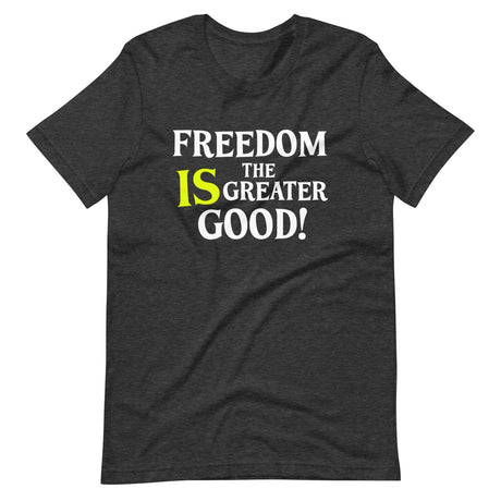 Freedom is The Greater Good Shirt