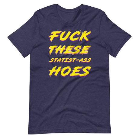 Fuck These Statist - Ass Hoes Shirt