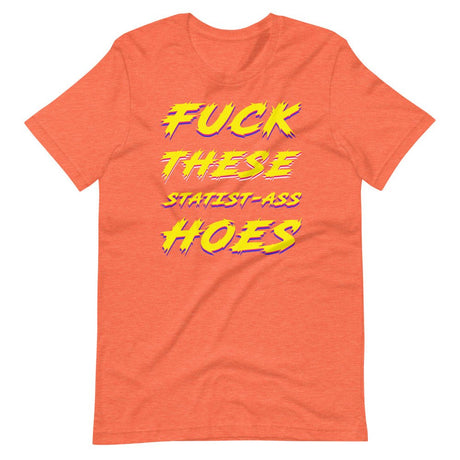 Fuck These Statist - Ass Hoes Shirt