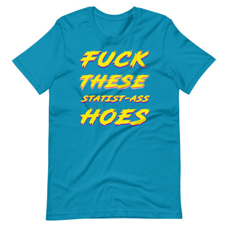 Fuck These Statist - Ass Hoes Shirt