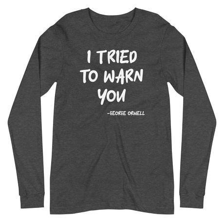 George Orwell I Tried To Warn You Long Sleeve Shirt