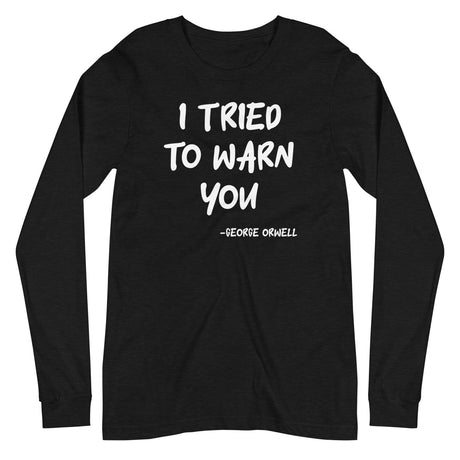 George Orwell I Tried To Warn You Long Sleeve Shirt